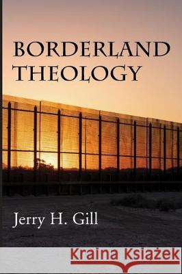 Borderland Theology Jerry H. Gill 9781532690235 Wipf & Stock Publishers