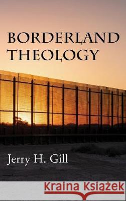 Borderland Theology Jerry H Gill 9781532690242