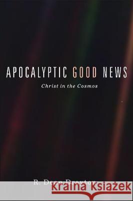 Apocalyptic Good News: Christ in the Cosmos R. Dean Drayton 9781532690273 Resource Publications (CA)