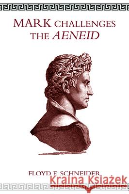 Mark Challenges the Aeneid Floyd E. Schneider 9781532690631