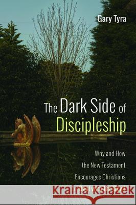 The Dark Side of Discipleship Gary Tyra 9781532691218