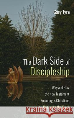 The Dark Side of Discipleship Gary Tyra 9781532691225