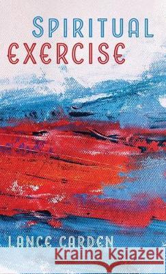 Spiritual Exercise Lance Carden 9781532691300