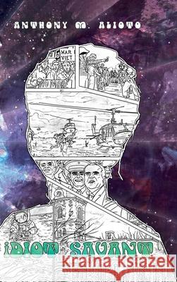 Idiot Savant Anthony M Alioto, Luciano A Alioto 9781532691713