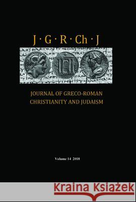 Journal of Greco-Roman Christianity and Judaism, Volume 14 Stanley E Porter, Matthew Brook O'Donnell, Wendy Porter 9781532691850 Pickwick Publications