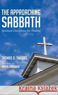 The Approaching Sabbath Thomas R Swears, Fred B Craddock 9781532692093 Wipf & Stock Publishers