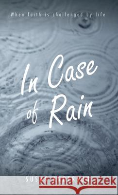 In Case of Rain: When Faith is Challenged by Life Susan Anderson 9781532692314 Resource Publications (CA)