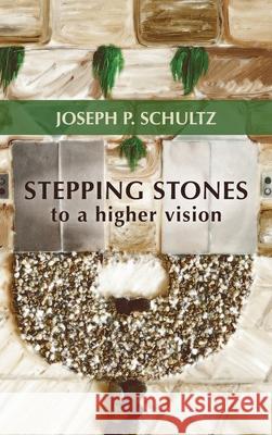 Stepping Stones to a Higher Vision Joseph P Schultz 9781532692697 Pickwick Publications