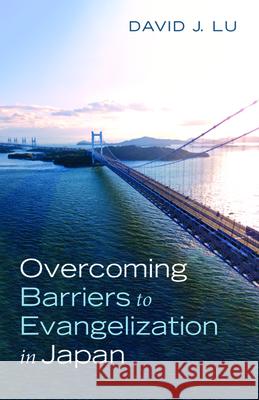 Overcoming Barriers to Evangelization in Japan David J Lu 9781532692741 Wipf & Stock Publishers