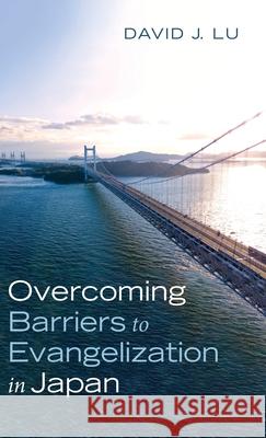 Overcoming Barriers to Evangelization in Japan David J Lu 9781532692758 Wipf & Stock Publishers