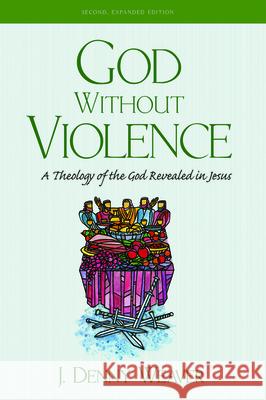 God Without Violence, Second Edition J. Denny Weaver 9781532692802 Cascade Books