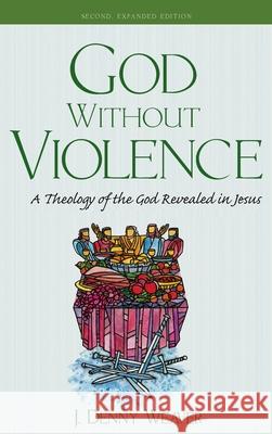 God Without Violence, Second Edition J. Denny Weaver 9781532692819 Cascade Books