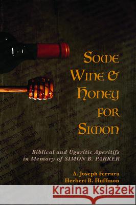 Some Wine and Honey for Simon A. Joseph Ferrara Herbert B. Huffmon 9781532692963