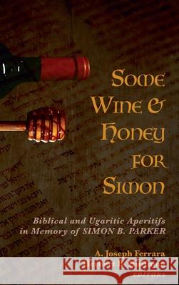 Some Wine and Honey for Simon A. Joseph Ferrara Herbert B. Huffmon 9781532692970