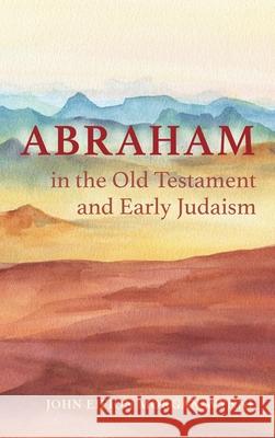 Abraham in the Old Testament and Early Judaism John Eifion Morgan-Wynne 9781532693038