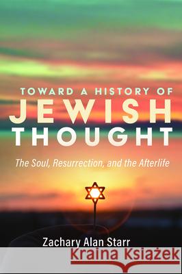 Toward a History of Jewish Thought Zachary Alan Starr 9781532693052 Wipf & Stock Publishers