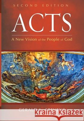 Acts, Second Edition: A New Vision of the People of God Gerald L. Stevens 9781532693243 Pickwick Publications
