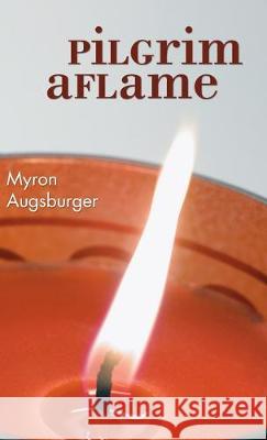 Pilgrim Aflame Myron Augsburger, Anne Moore 9781532693250
