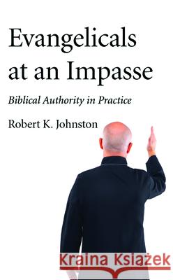 Evangelicals at an Impasse Robert K. Johnston 9781532693342 Wipf & Stock Publishers