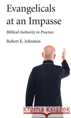 Evangelicals at an Impasse Robert K. Johnston 9781532693359 Wipf & Stock Publishers