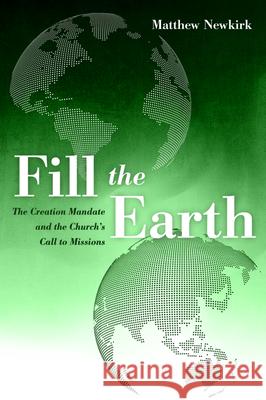 Fill the Earth Matthew Newkirk 9781532693403 Pickwick Publications