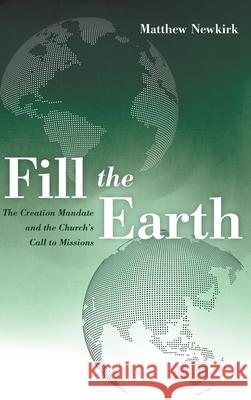 Fill the Earth Matthew Newkirk 9781532693410 Pickwick Publications