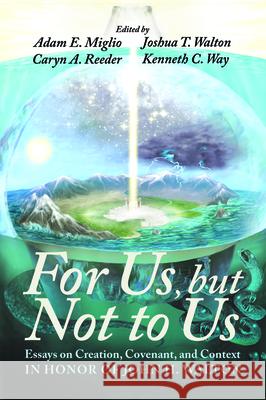 For Us, but Not to Us Adam E. Miglio Caryn A. Reeder Joshua T. Walton 9781532693717 Pickwick Publications