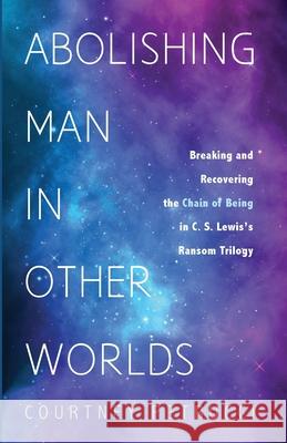 Abolishing Man in Other Worlds Courtney Petrucci 9781532693922 Wipf & Stock Publishers