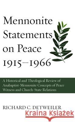 Mennonite Statements on Peace 1915-1966 Richard C. Detweiler 9781532694318 Wipf & Stock Publishers