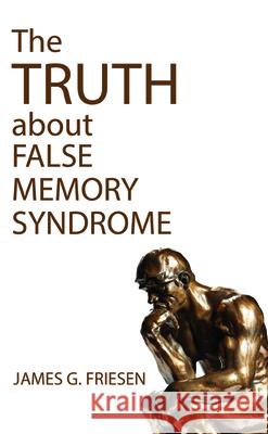 The Truth about False Memory Syndrome James G. Friesen 9781532694431 Wipf & Stock Publishers