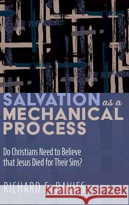 Salvation As a Mechanical Process Richard E Davies 9781532694547