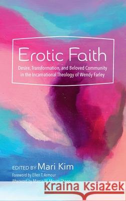 Erotic Faith Mari Kim Ellen T. Armour Marcia W. Moun 9781532695117 Pickwick Publications