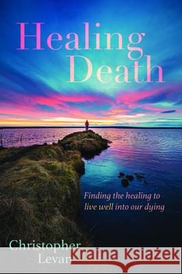 Healing Death Christopher Levan 9781532695254