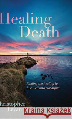 Healing Death Christopher Levan 9781532695261