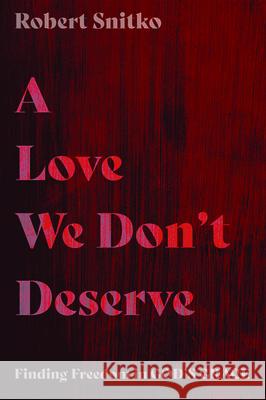 A Love We Don't Deserve Robert Snitko 9781532695551 Wipf & Stock Publishers