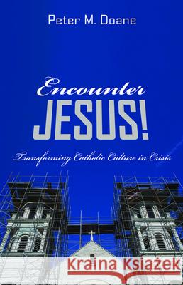 Encounter Jesus! Peter M. Doane 9781532695582 Wipf & Stock Publishers