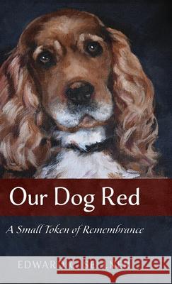 Our Dog Red: A Small Token of Remembrance Edward C Sellner 9781532695674 Resource Publications (CA)