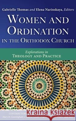Women and Ordination in the Orthodox Church Gabrielle Thomas Elena Narinskaya 9781532695797