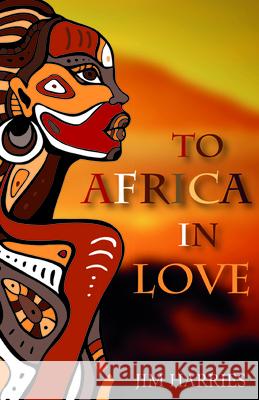 To Africa in Love Jim Harries 9781532696084 Wipf & Stock Publishers