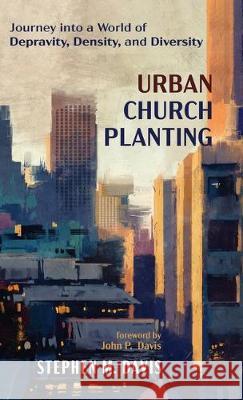 Urban Church Planting Stephen M Davis, John P Davis 9781532696176 Resource Publications (CA)