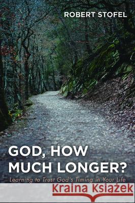 God, How Much Longer? Robert Stofel 9781532696688 Wipf & Stock Publishers