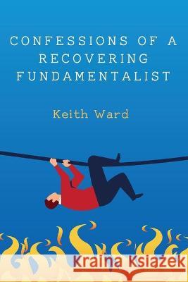 Confessions of a Recovering Fundamentalist Keith Ward 9781532696718