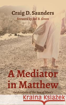 A Mediator in Matthew Craig D. Saunders Joel B. Green 9781532697050 Pickwick Publications