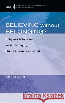 Believing Without Belonging? Vinod John Arthur G. McPhee 9781532697234 Pickwick Publications