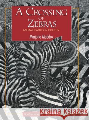 A Crossing of Zebras: Animal Packs in Poetry Marjorie Maddox, Philip Huber 9781532697326