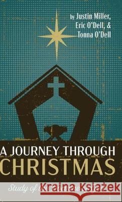 A Journey through Christmas: Study of the Doctrine of God Justin Miller, Eric O'Dell, Tonna O'Dell 9781532697531 Resource Publications (CA)