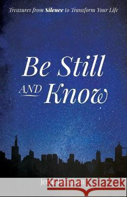 Be Still and Know: Treasures from Silence to Transform Your Life Jenni Ho-Huan 9781532697586 Resource Publications (CA)