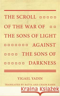 The Scroll of the War of the Sons of Light Against the Sons of Darkness Yigael Yadin Batya Rabin Chaim Rabin 9781532697616