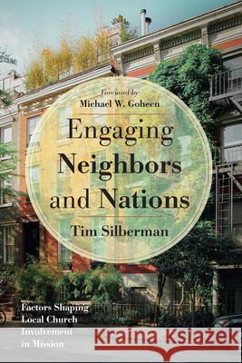 Engaging Neighbors and Nations Tim Silberman Michael W. Goheen 9781532697715 Pickwick Publications