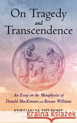 On Tragedy and Transcendence Khegan M. Delport Graham Ward 9781532697777 Pickwick Publications